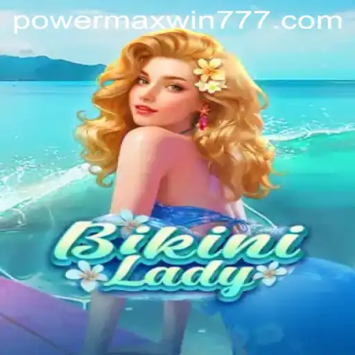 Unveiling BikiniLady: Dive into the World of POWER MAXWIN